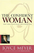 The Confident Woman: Start Living Boldly and Without Fear