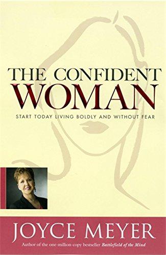 The Confident Woman: Start Living Boldly and Without Fear