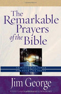 The Remarkable Prayers of the Bible - Jim George