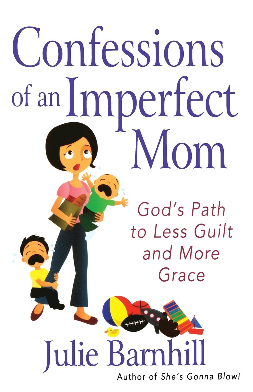 Confessions of an Imperfect Mom: God's Path to Less Guilt and More Grace