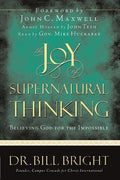 The Joy of Supernatural Thinking: Believing God for the Impossible