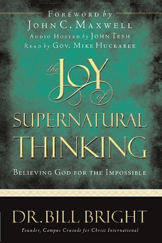 The Joy of Supernatural Thinking: Believing God for the Impossible