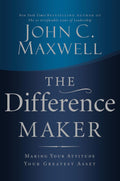 The Difference Maker: Making Your Attitude Your Greatest Asset
