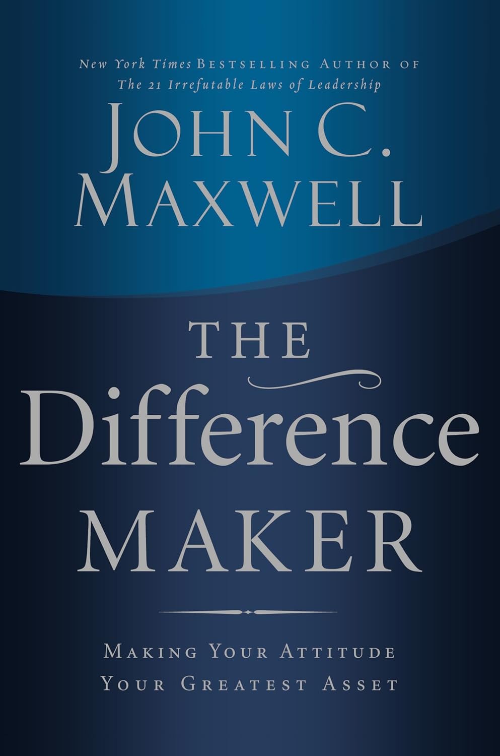 The Difference Maker: Making Your Attitude Your Greatest Asset