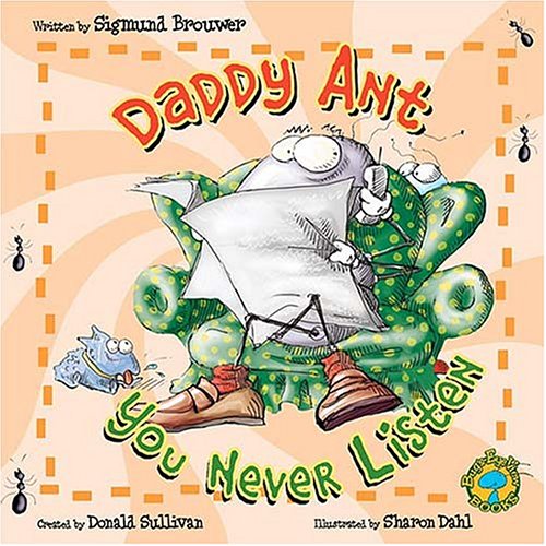 Daddy Ant, You Never Listen! (Bug'S-Eye View Books)
