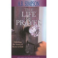 The Life of Prayer - A. B. Simpson