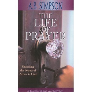 The Life of Prayer - A. B. Simpson
