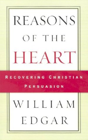 Reasons of the Heart: Recovering Christian Persuasion