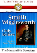 Smith Wigglesworth: Only Believe
