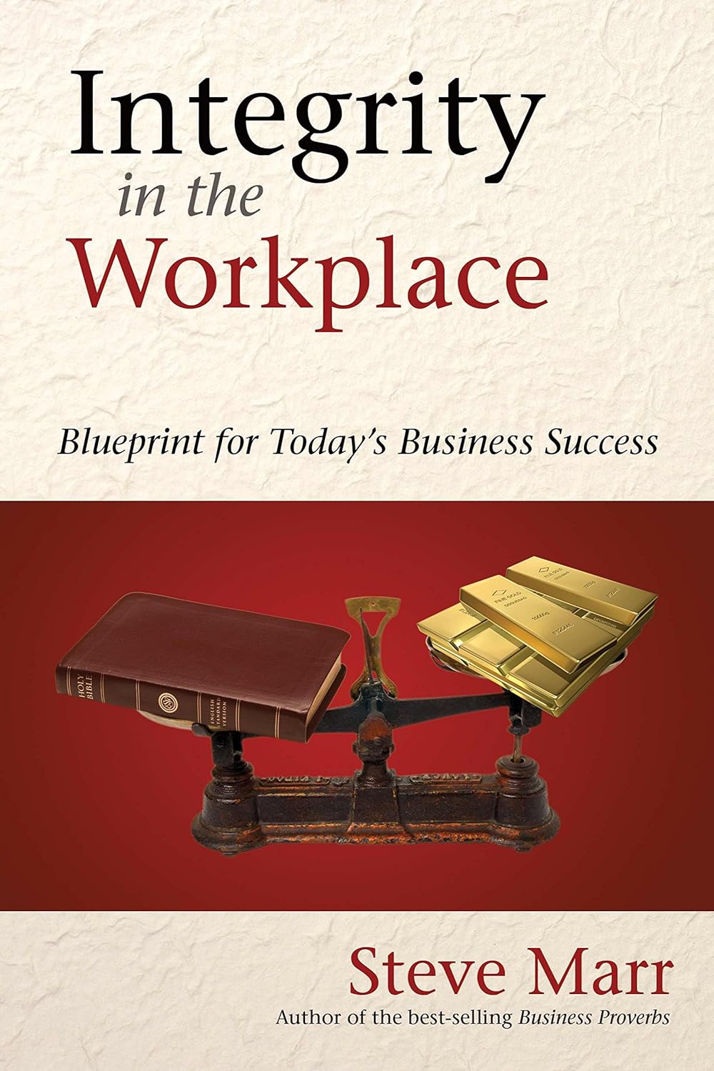 Integrity in the Workplace: Blueprint for Today's Business Success