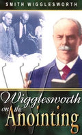 Wigglesworth on the Anointing