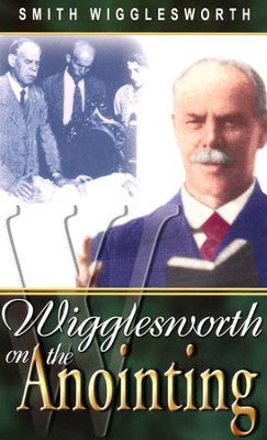 Wigglesworth on the Anointing
