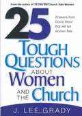 25 Tough Questions About Women and the Church: Answers from God's Word That Will Set Women Free