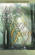 Lord, Show Me Your Glory: 52 Weekly Meditations on the Majesty of God