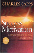 Success Motivation: Scriptural Solutions for Being Successful in Life