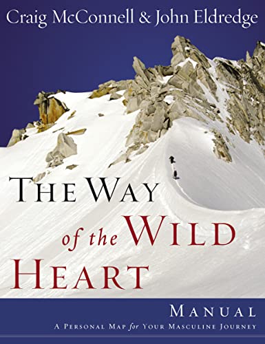 The Way of the Wild Heart (Manual): A Personal Map for Your Masculine Journey