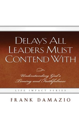 Delays All Leaders Must Contend With: Understanding God's Timing and Faithfulness
