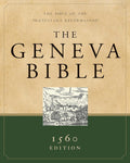 The Geneva Bible (1560 Edition): The Bible of the Protestant Reformation