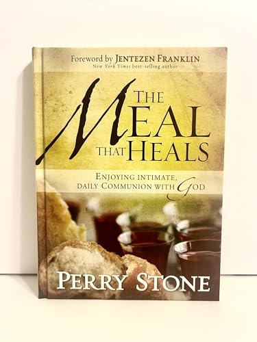 The Meal that Heals: Enjoying Intimate, Daily Communion with God