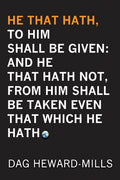 He That Hath, To Him Shall Be Given: And He That Hath Not, From Him Shall Be Taken Even That Which He Hath
